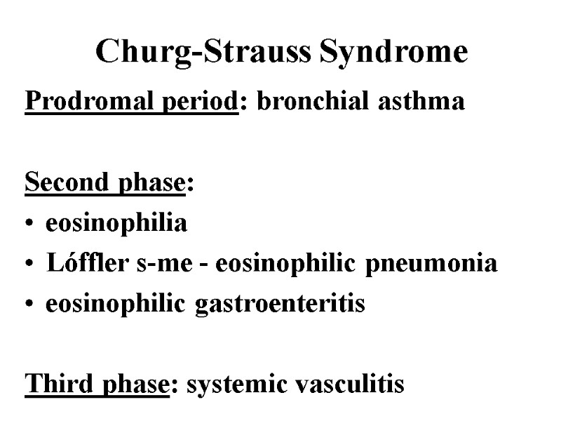 Churg-Strauss Syndrome Prodromal period: bronchial asthma  Second phase:  eosinophilia  Lóffler s-me